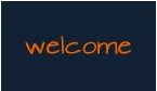 welcome