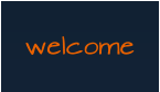 welcome